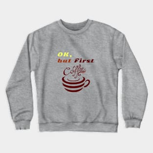 Funny shirt boring phrase"OK But First Coffee" Crewneck Sweatshirt